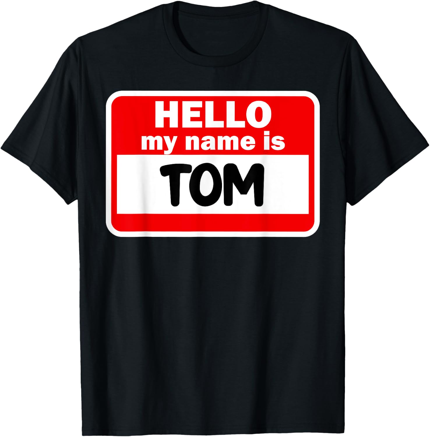 Tom Hello Hi My Name Is Name On Custom T-Shirt - T-Shirt | Black