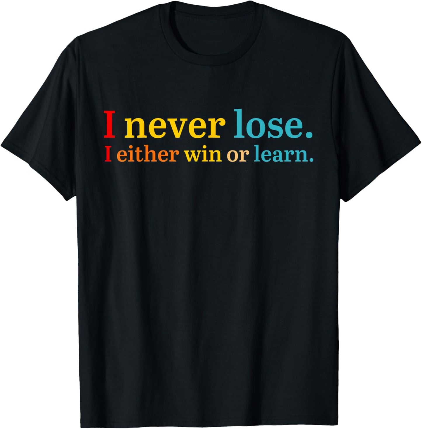 I Never Lose I Either Win Or Learn Apparel T-Shirt - T-Shirt | Black