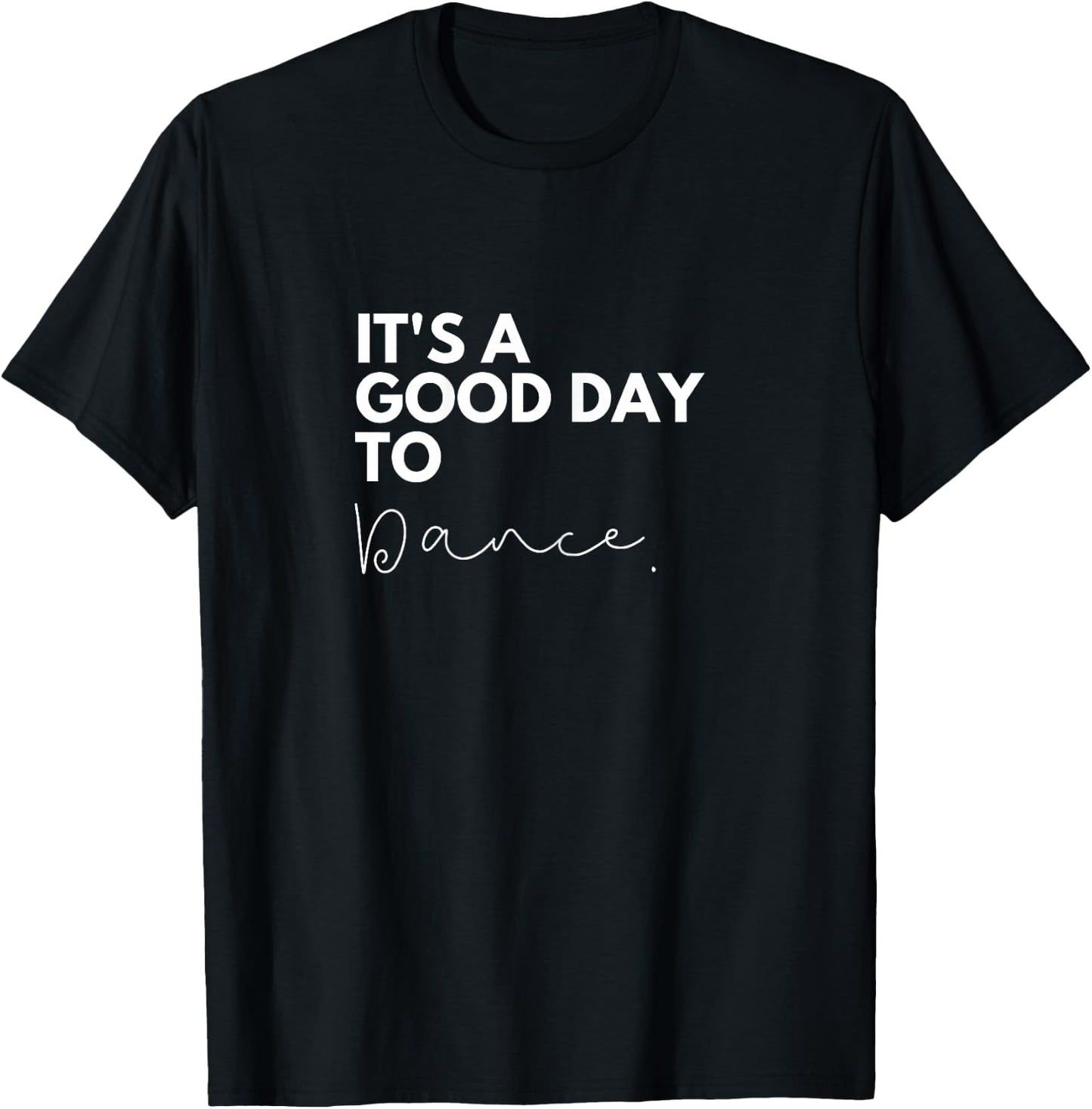 It's a Good Day to Dance T-Shirt - T-Shirt | Black