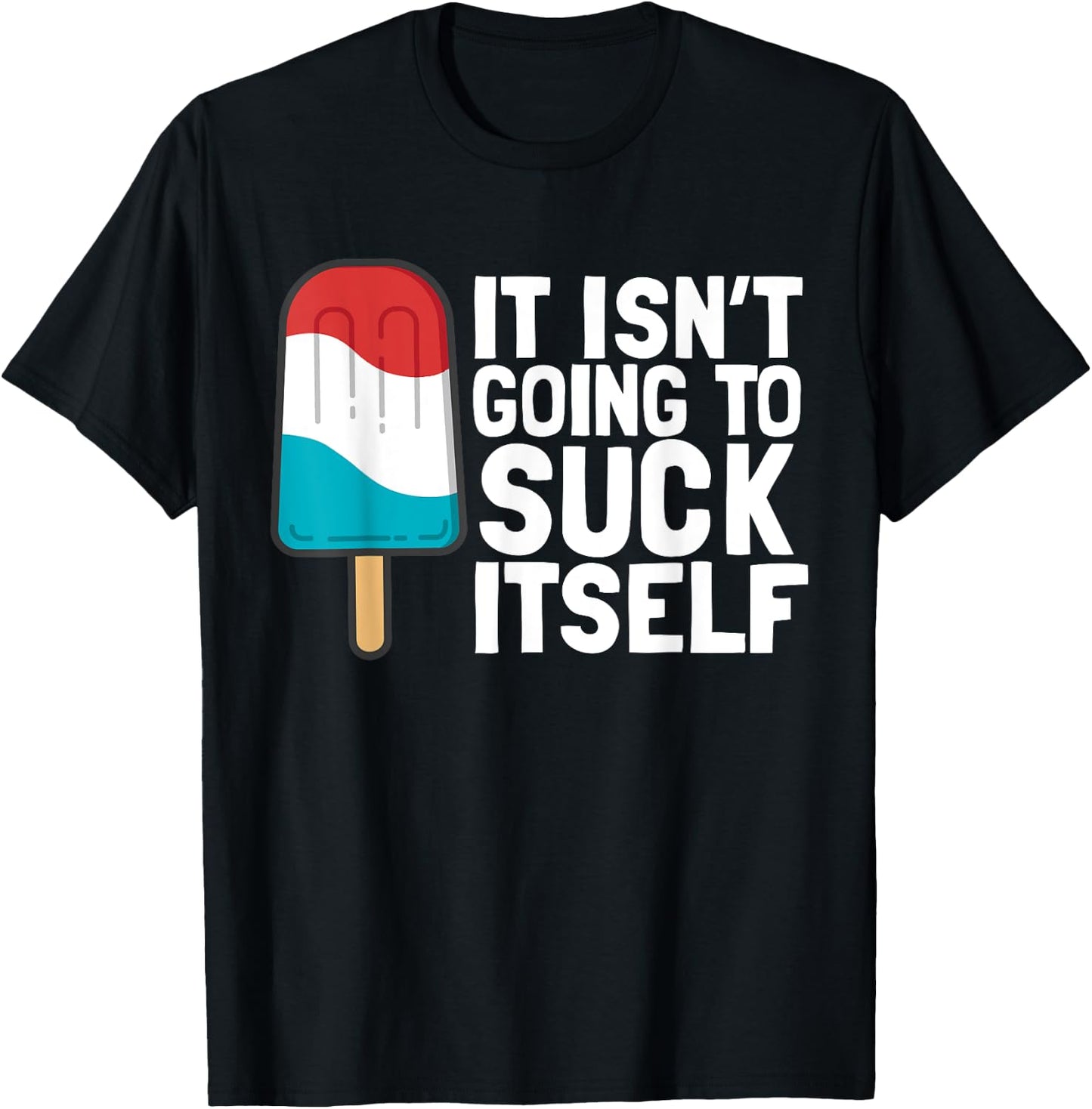 It Isn't Going to Suck Itself T-Shirt - T-Shirt | Black
