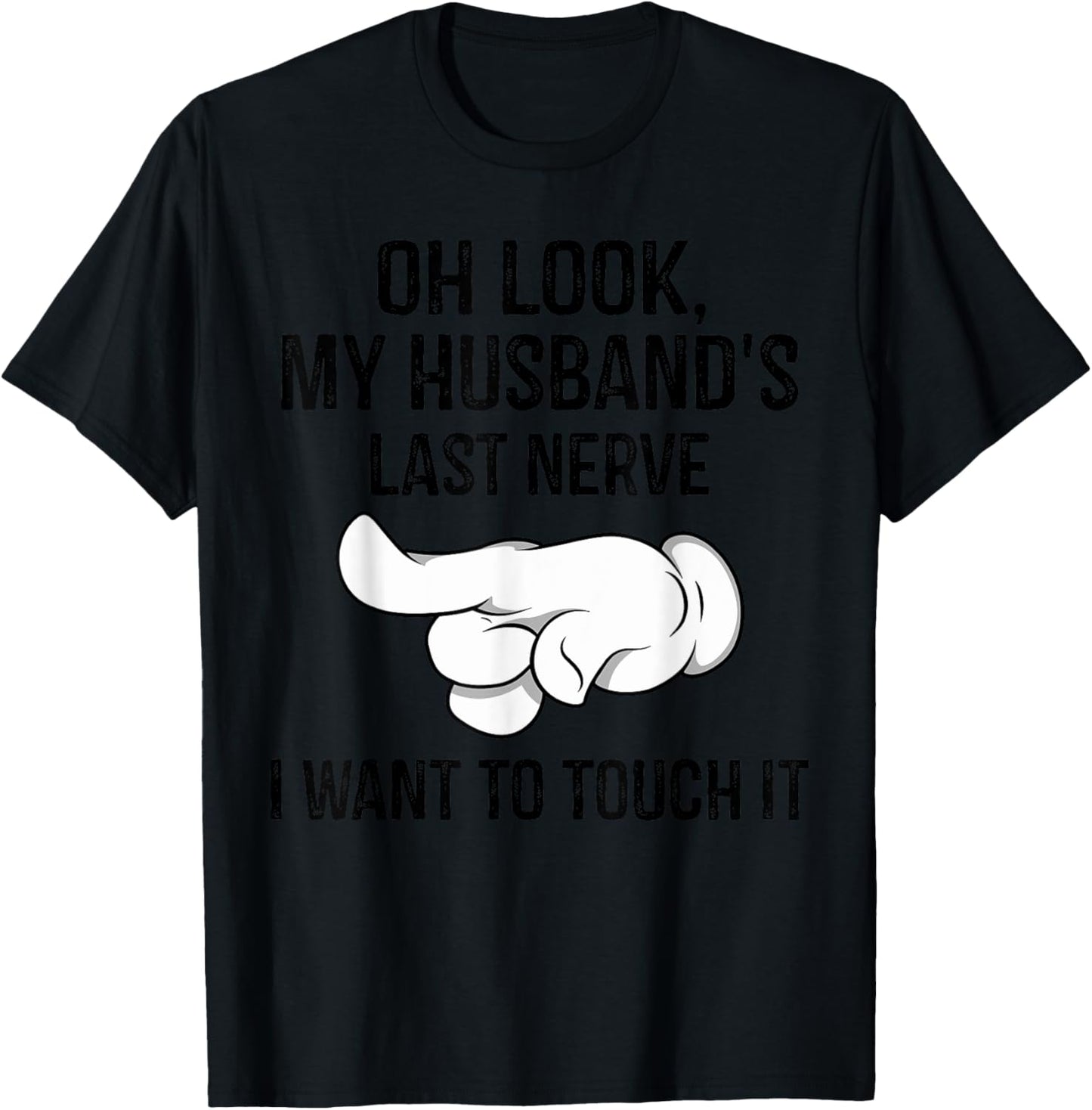Oh Look My Husband's Last Nerve I Want To Touch it Fun Wife T-Shirt - T-Shirt | Black