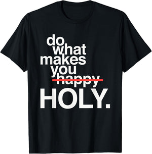 Do What Makes You Happy Holy Funny T-Shirt - T-Shirt | Black