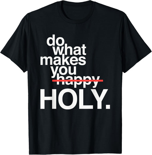 Do What Makes You Happy Holy Funny T-Shirt - T-Shirt | Black
