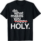 Do What Makes You Happy Holy Funny T-Shirt - T-Shirt | Black