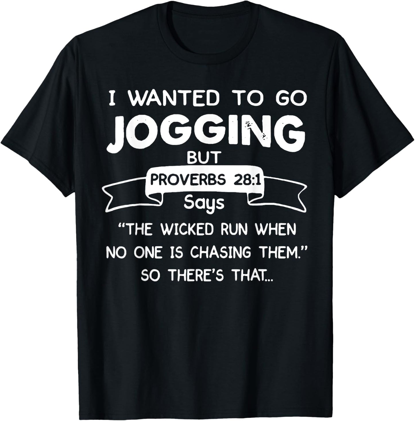 I Wanted To Go Jogging But Proverbs 28 1 Says The Wicked Run T-Shirt - T-Shirt | Black