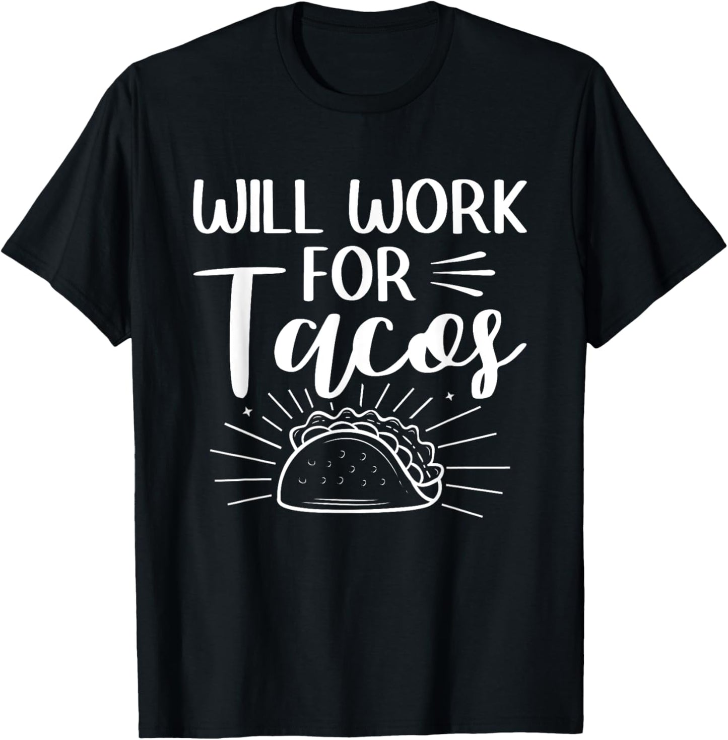 Will Work For Tacos Taco Mexican Food National Taco Day T-Shirt - T-Shirt | Black