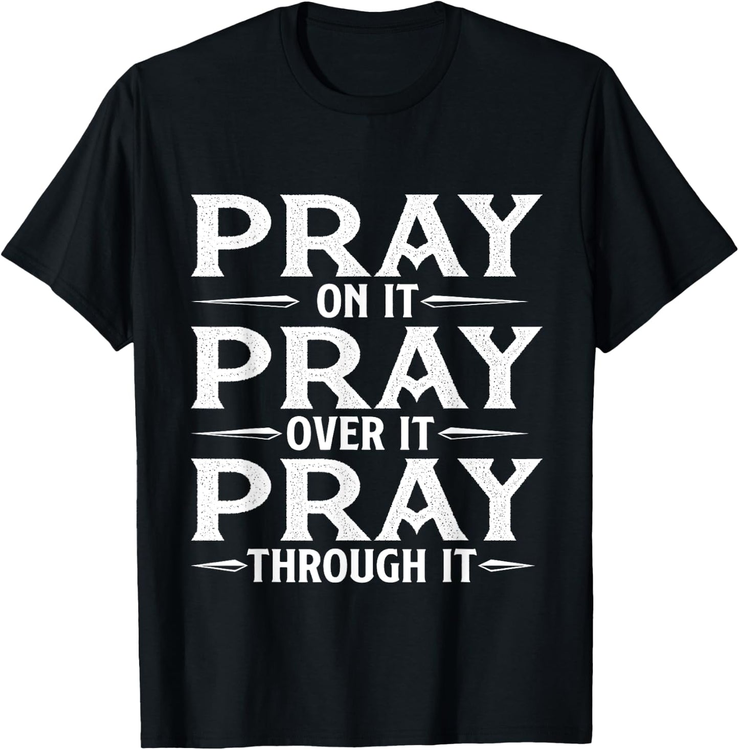 Pray On It Pray Over It Pray Through It - Christian Faith T-Shirt - T-Shirt | Black