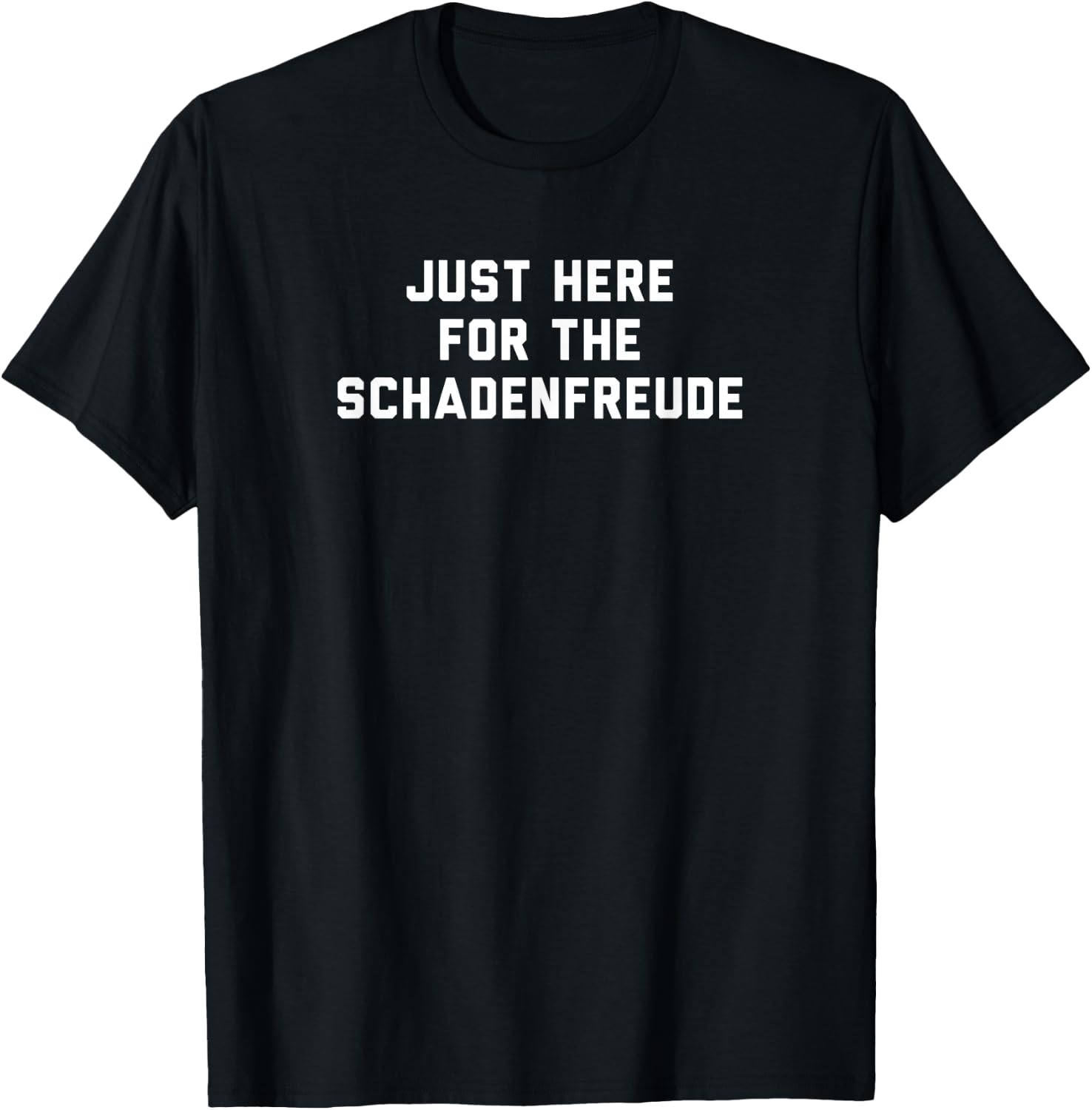 Meme Joke German Quote Just Here for the Schadenfreude German Saying Joke - -Youth, Black, Small T-Shirt - T-Shirt | Black
