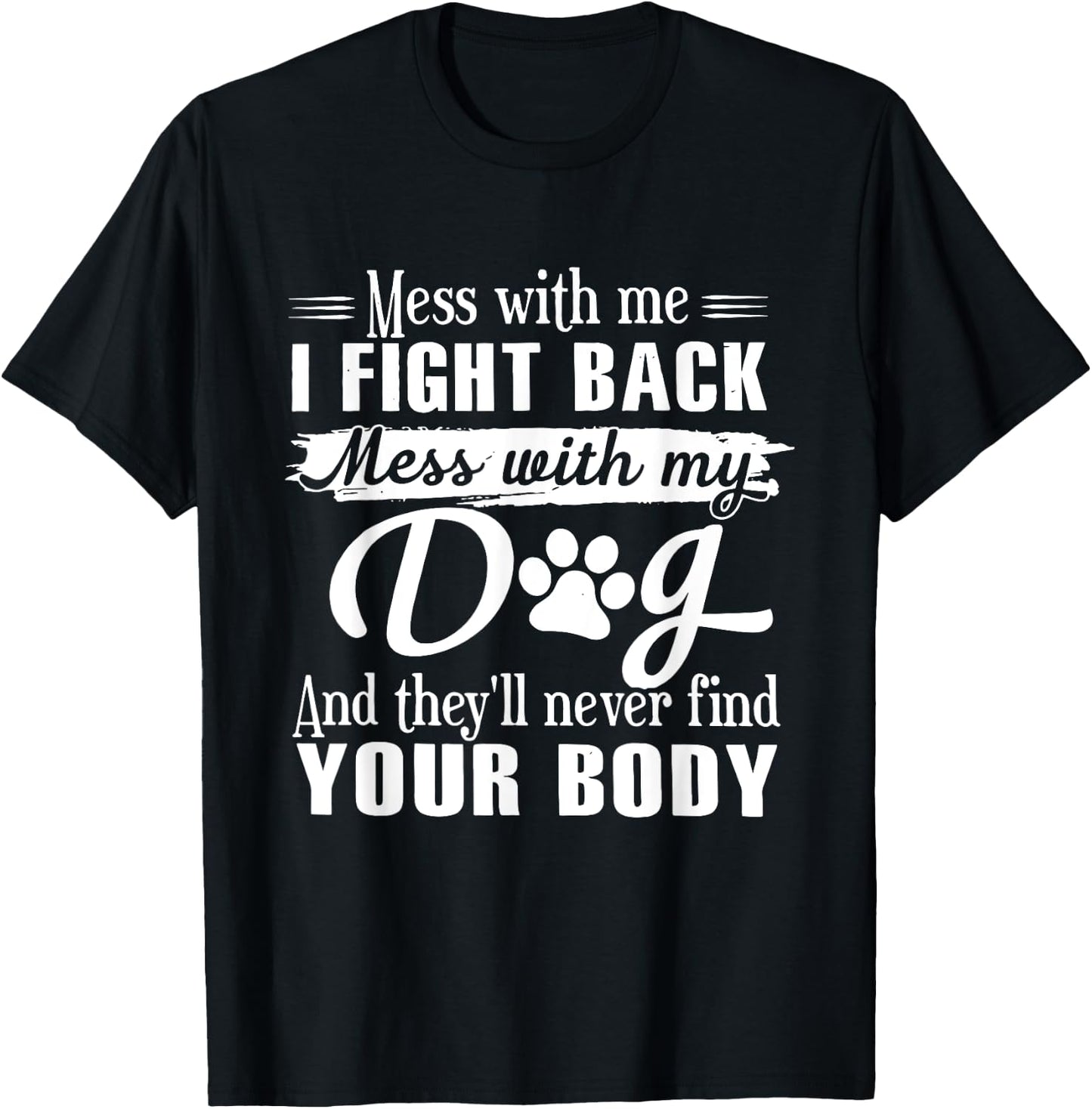 Mess With Me I Fight Back Mess With My Dog Funny Men Women T-Shirt - T-Shirt | Black