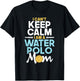 I Can't Keep Calm I Am A Water Polo Mom - Beach Sports Lover Men Women T-Shirt - T-Shirt | Black