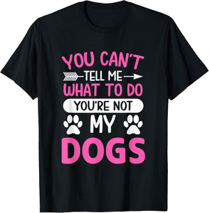 Dog Lover - You Can't Tell me What to do You're not My Dogs T-Shirt - T-Shirt | Black