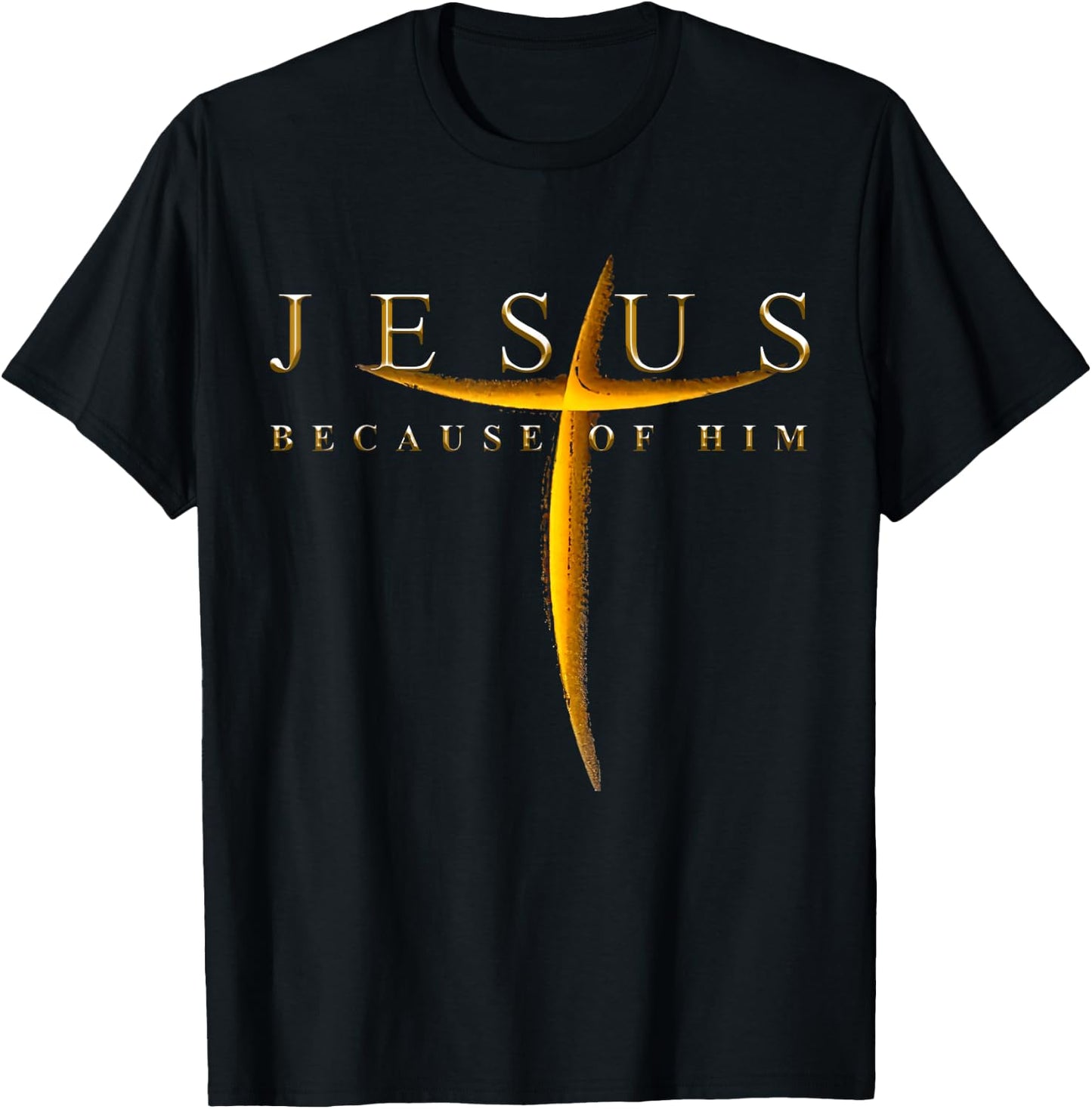 Jesus Because Of Him Cross Christians T-Shirt - T-Shirt | Black