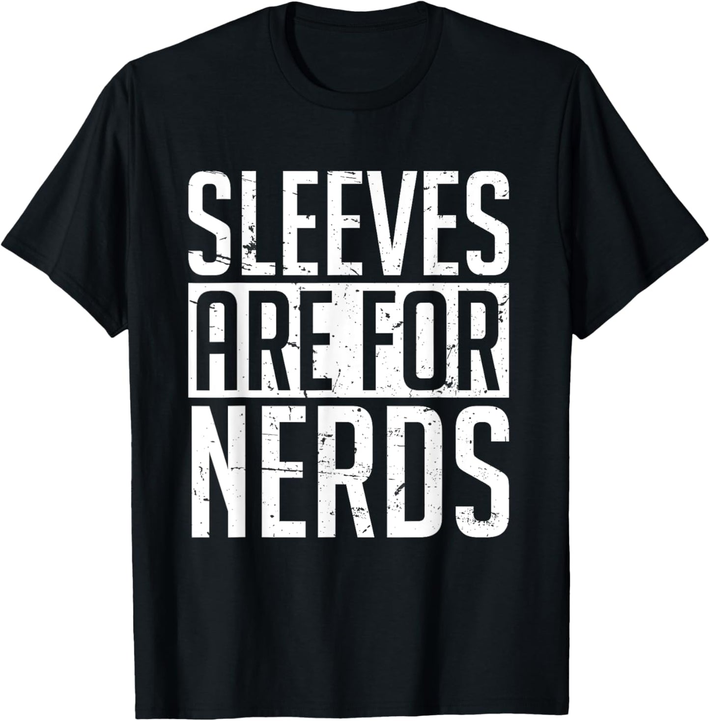 Sleeves Are for Nerds Funny T-Shirt - T-Shirt | Black