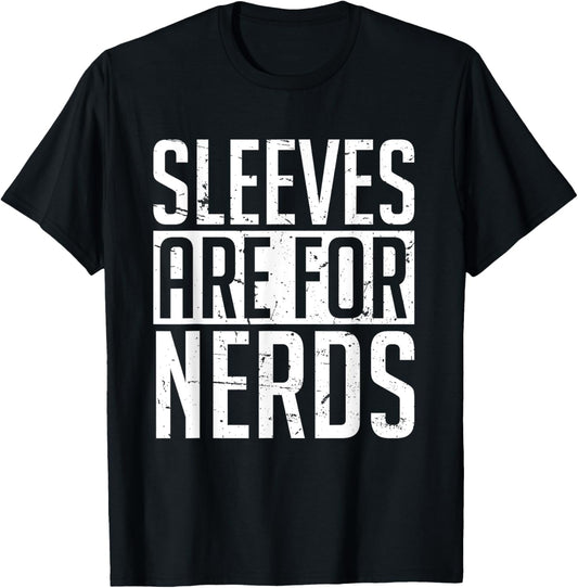 Sleeves Are for Nerds Funny T-Shirt - T-Shirt | Black