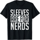 Sleeves Are for Nerds Funny T-Shirt - T-Shirt | Black