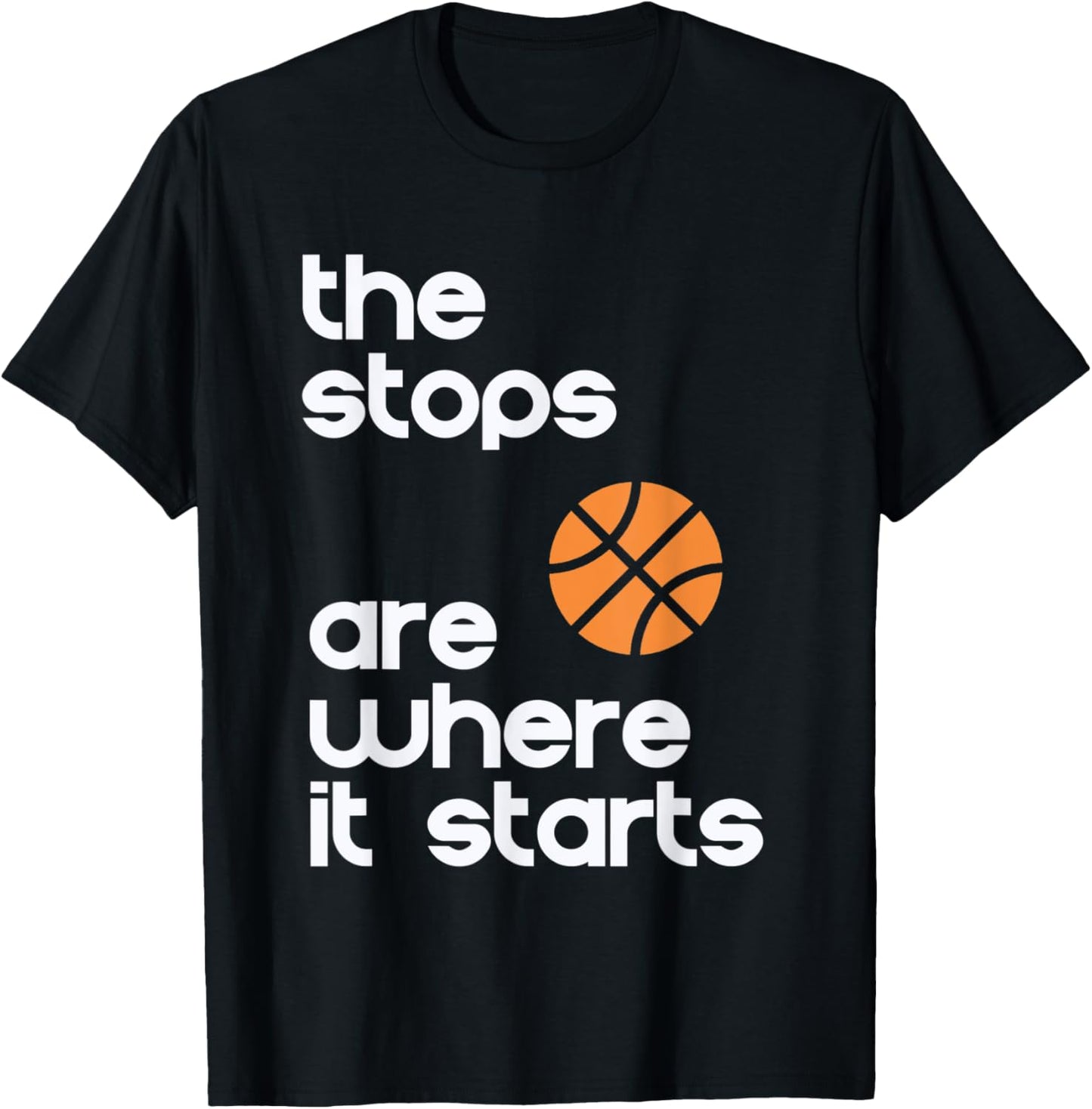 The Stops Are Where It Starts Hoop B-ball Design T-Shirt - T-Shirt | Black