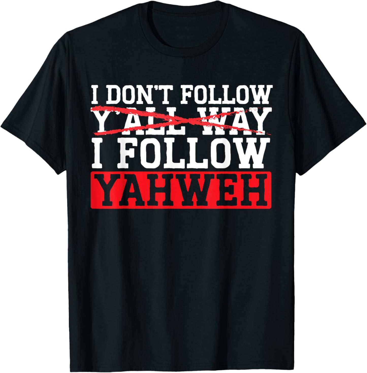 I Don't Follow Y'all Way I Follow Yahweh Christian Believer T-Shirt - T-Shirt | Black
