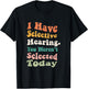 I Have Selective Hearing You Weren't Selected Today Funny T-Shirt - T-Shirt | Black