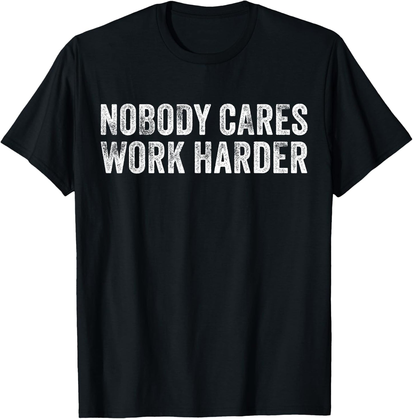 Nobody Cares Work Harder Motivational Funny Gym Vintage T-Shirt - T-Shirt | Black