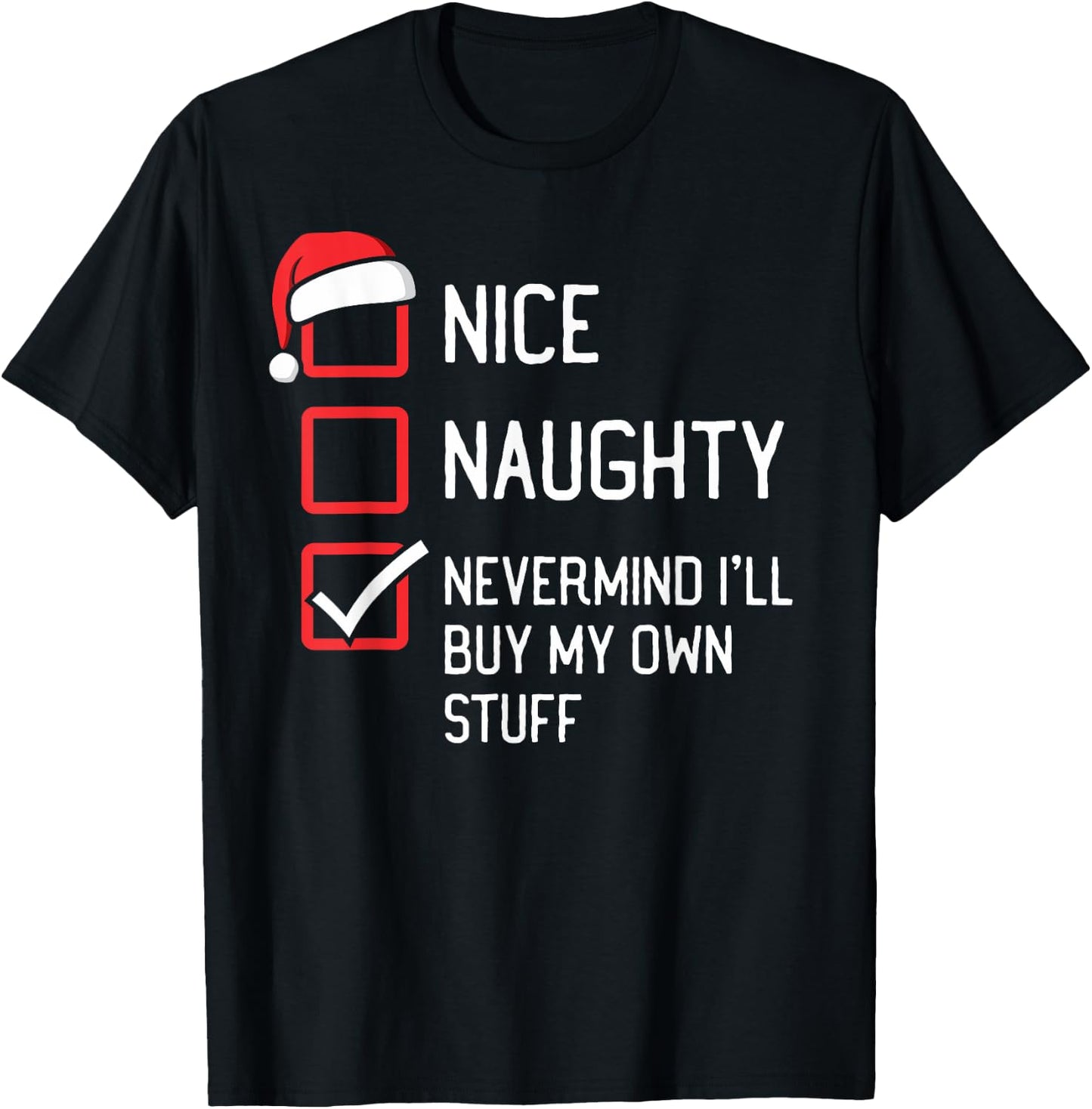 Nice Naughty List Nevermind I'll Buy My Own Stuff Christmas T-Shirt - T-Shirt | Black