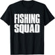 Fishing Squad Funny Fisherman Team Aquatic Adventure Outfit T-Shirt - T-Shirt | Black