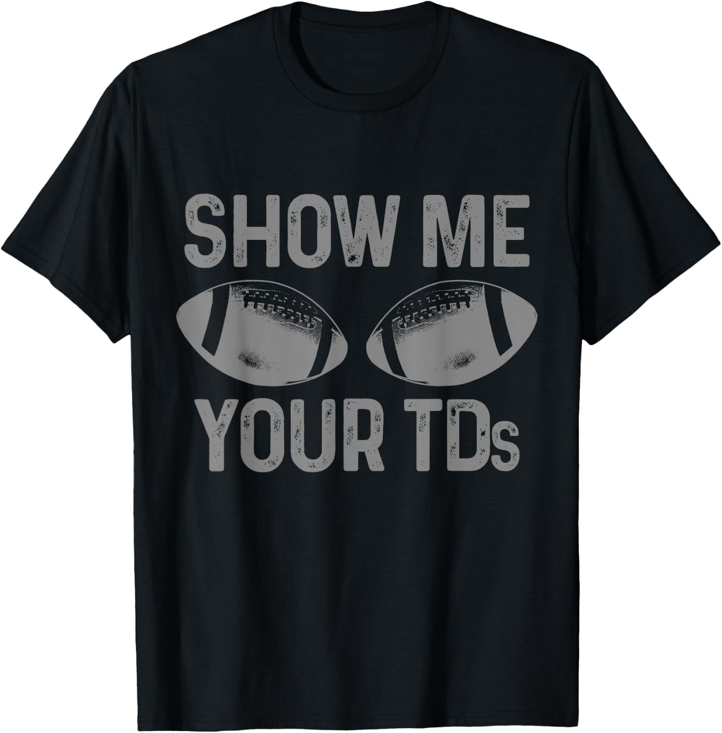 Funny Football Fan Show Me Your TD Football Player T-Shirt - T-Shirt | Black