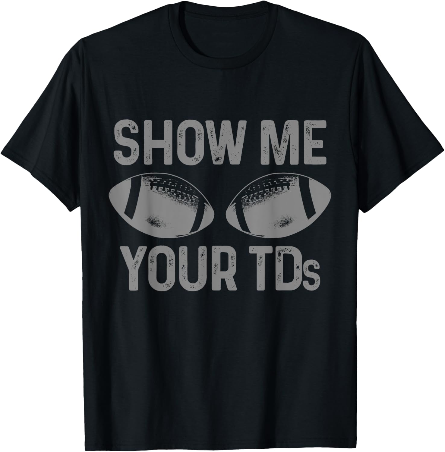 Funny Football Fan Show Me Your TD Football Player T-Shirt - T-Shirt | Black