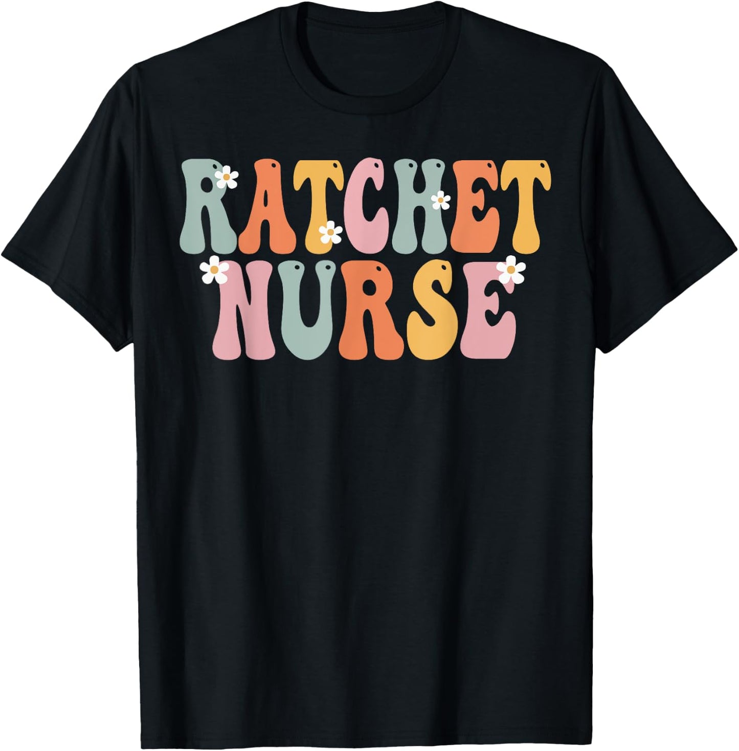 Ratchet Nurse Week Groovy Appreciation Day Work T-Shirt - T-Shirt | Black