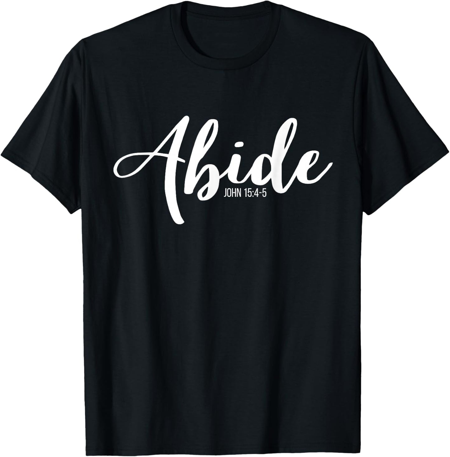 Abide In Me And I In You I Am The Vine John 15:4-5 T-Shirt - T-Shirt | Black