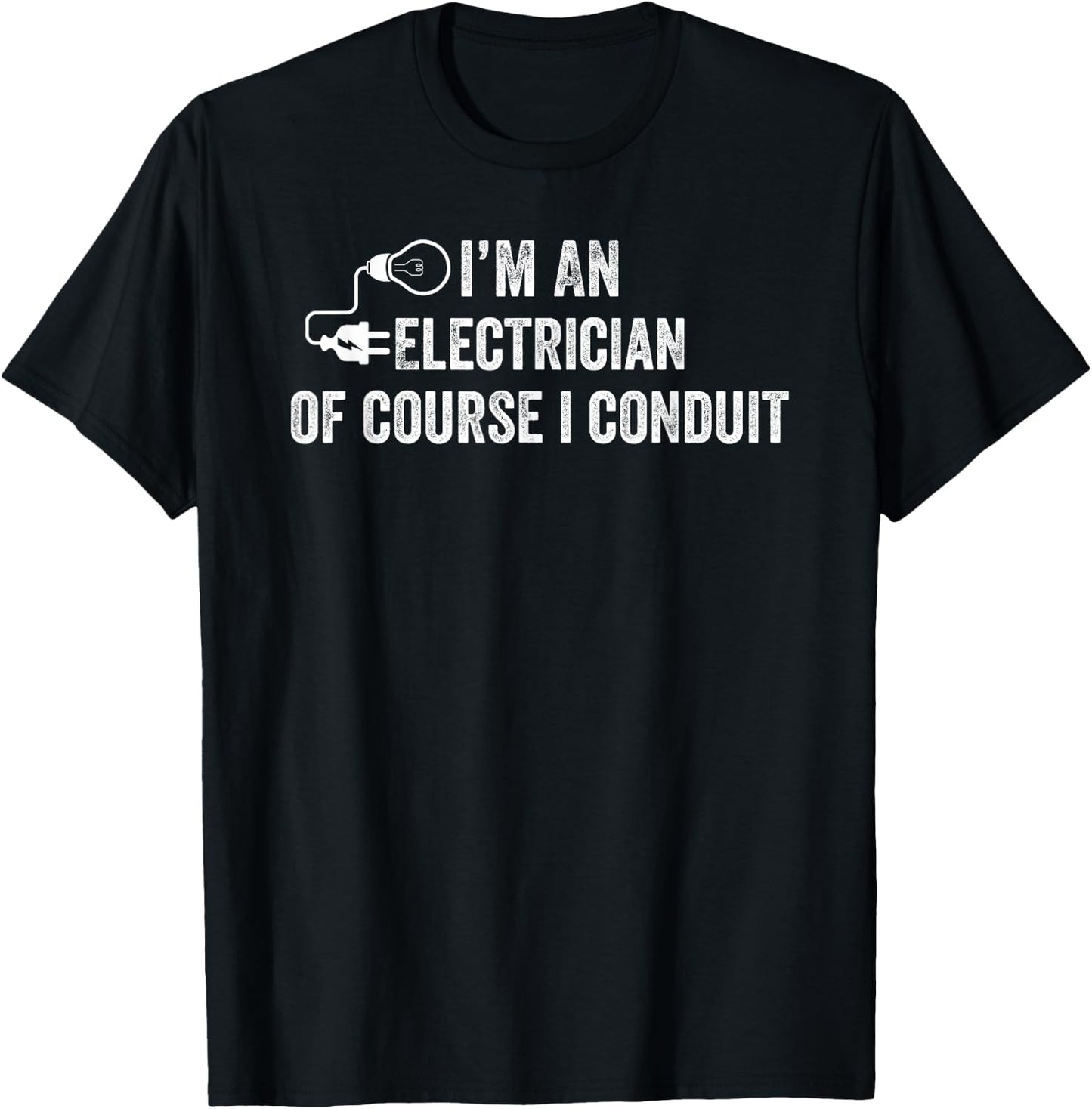 I'm An Electrician Of Course I Conduit Electrical Men Women T-Shirt - T-Shirt | Black