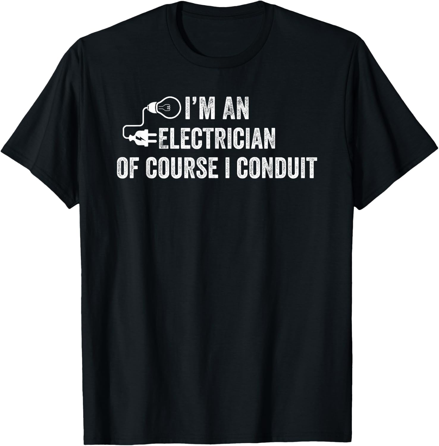 I'm An Electrician Of Course I Conduit Electrical Men Women T-Shirt - T-Shirt | Black