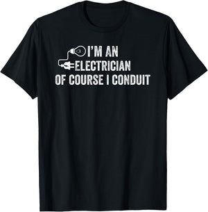 I'm An Electrician Of Course I Conduit Electrical Men Women T-Shirt - T-Shirt | Black
