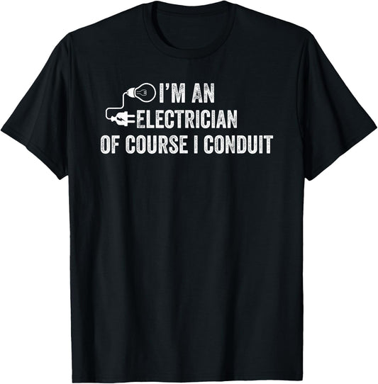 I'm An Electrician Of Course I Conduit Electrical Men Women T-Shirt - T-Shirt | Black