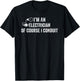 I'm An Electrician Of Course I Conduit Electrical Men Women T-Shirt - T-Shirt | Black
