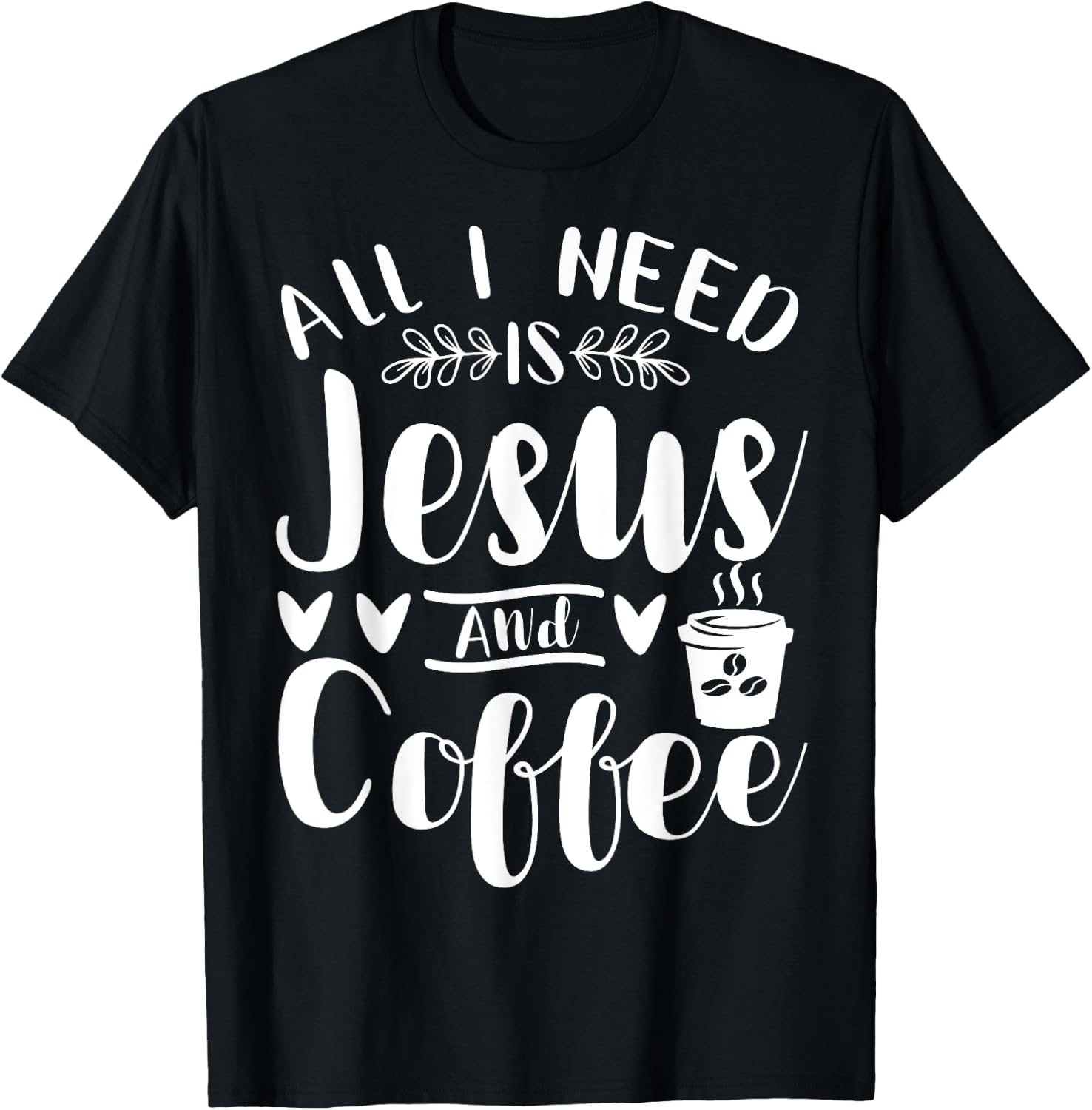 All I Need Is Jesus And Coffee Jesus Christ Lover Religious T-Shirt - T-Shirt | Black