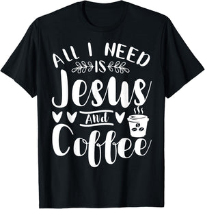 All I Need Is Jesus And Coffee Jesus Christ Lover Religious T-Shirt - T-Shirt | Black