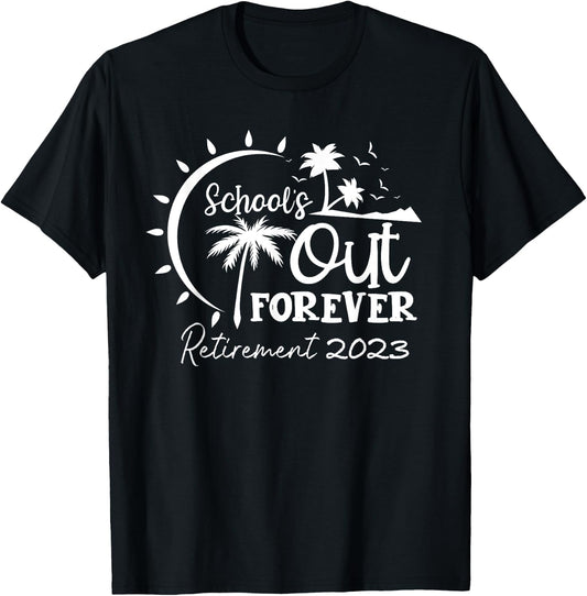 School's Out Forever Retired Teacher Gift Retirement 2023 T-Shirt - T-Shirt | Black