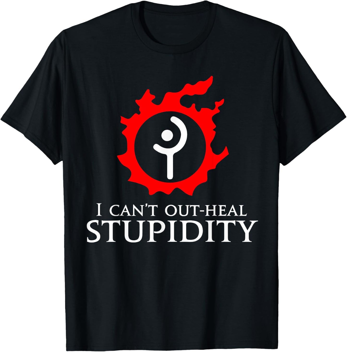 I can't out-heal stupidity - White Mage Funny meme T-Shirt - T-Shirt | Black