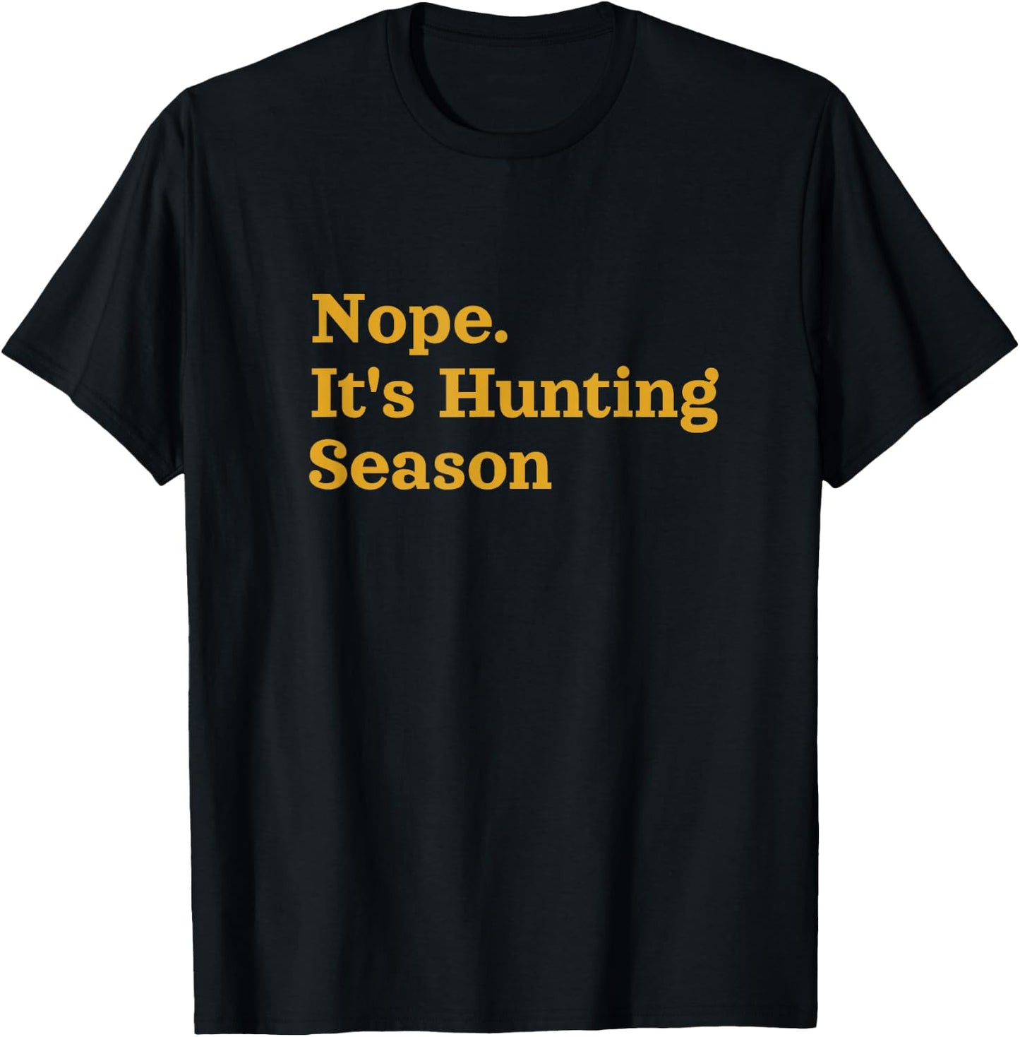 Nope. It's Hunting Season Funny T-Shirt - T-Shirt | Black