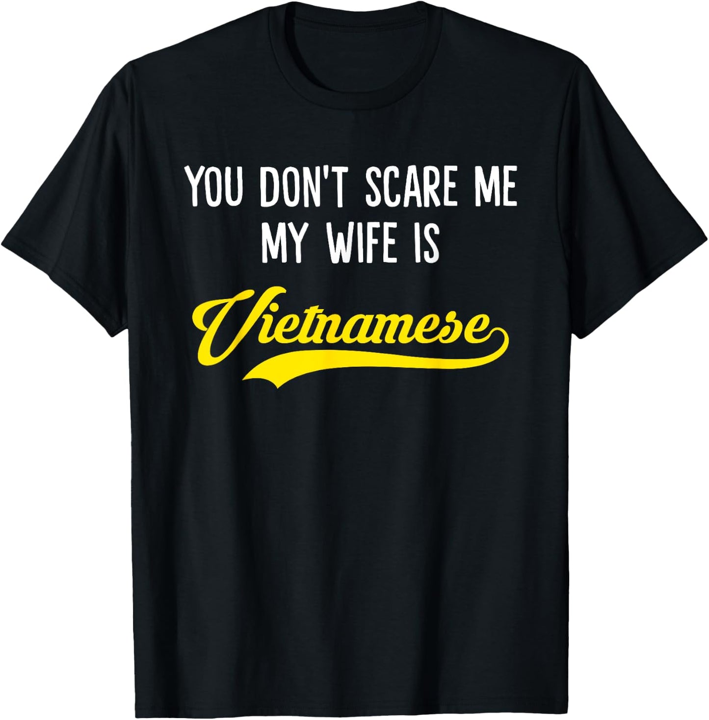 You Don't Scare Me, My Wife Is Vietnamese T-Shirt - T-Shirt | Black