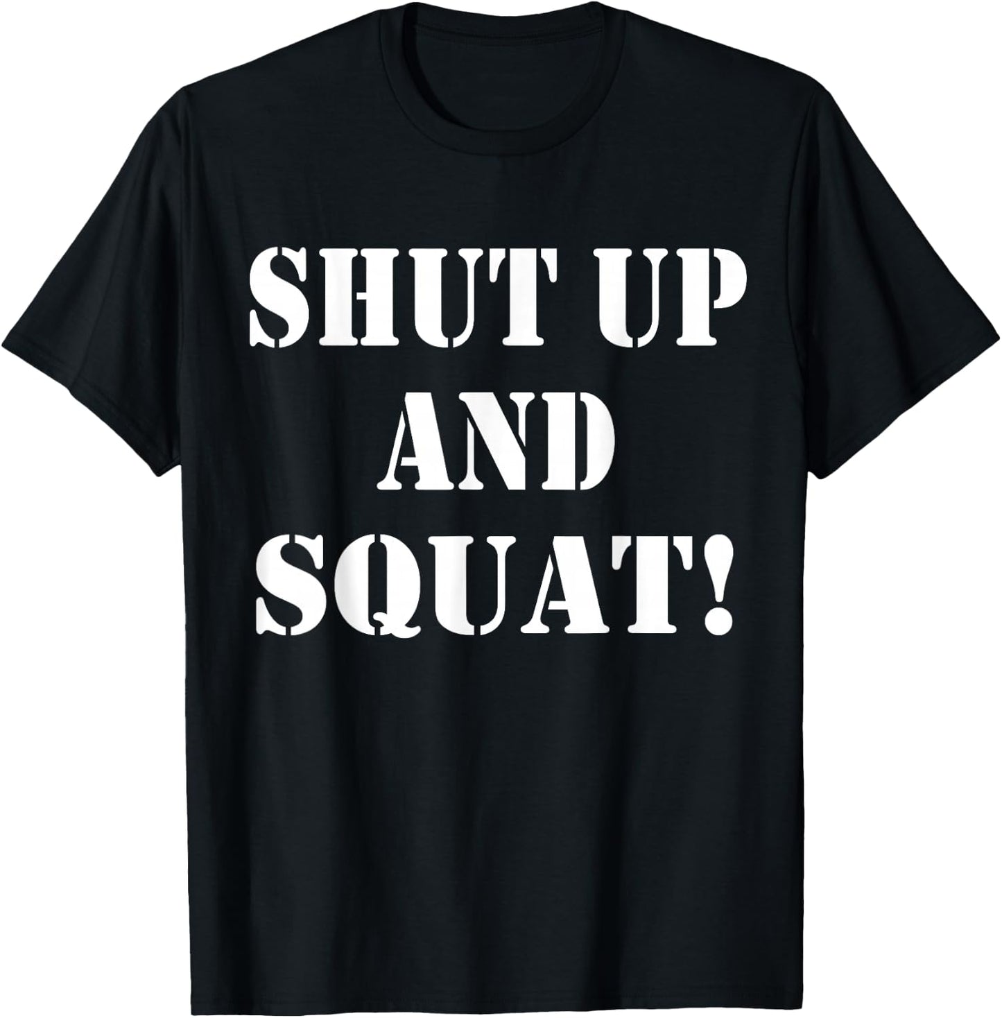 Shut up and squat, funny Bodybuilding and Workout T-Shirt - T-Shirt | Black