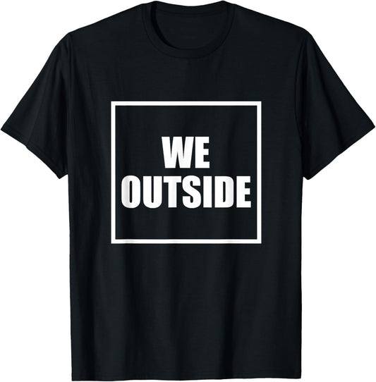 We Outside T-Shirt - T-Shirt | Black