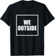 We Outside T-Shirt - T-Shirt | Black
