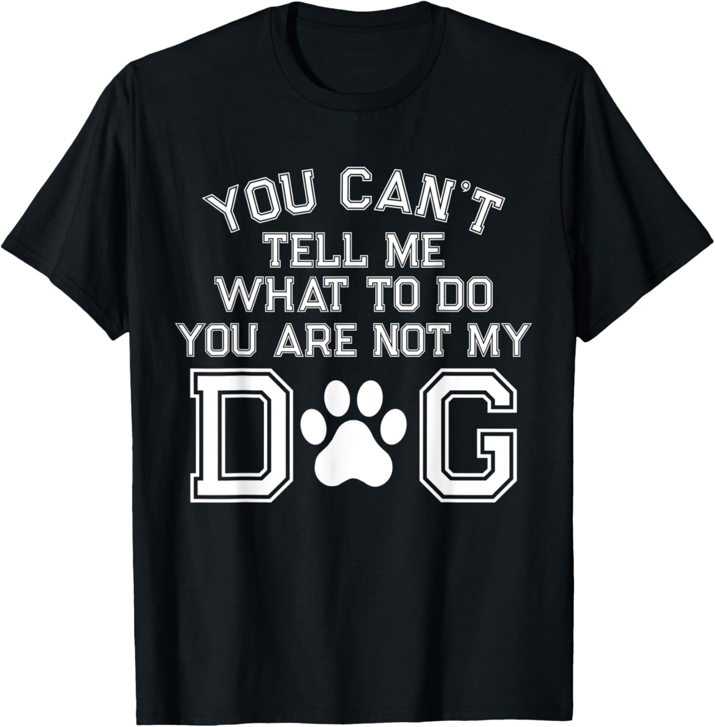 You Can't Tell Me What To Do You're Not My Dog Men Women T-Shirt - T-Shirt | Black