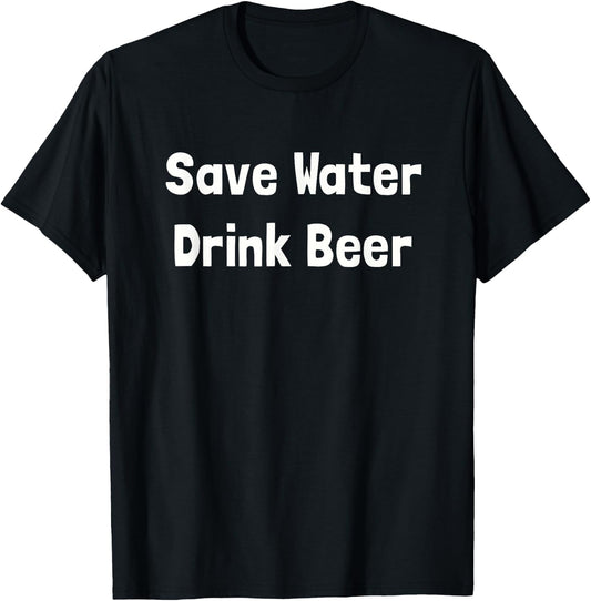 I Love Beer Shirt: Save Water Drink Beer T-Shirt - T-Shirt | Black
