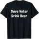 I Love Beer Shirt: Save Water Drink Beer T-Shirt - T-Shirt | Black