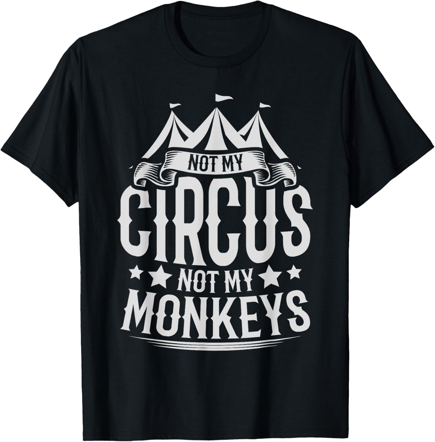 Not My Circus Not My Monkeys T-Shirt - T-Shirt | Black