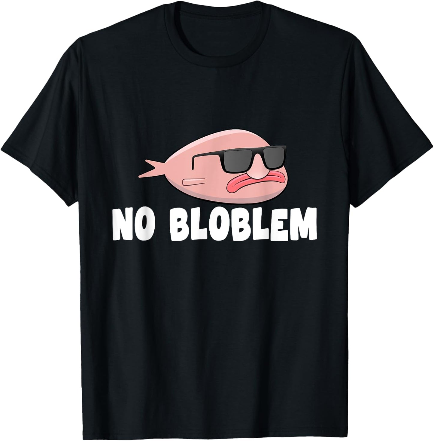 Blobfish No Bloblem Gift Funny Blob Fish T-Shirt - T-Shirt | Black