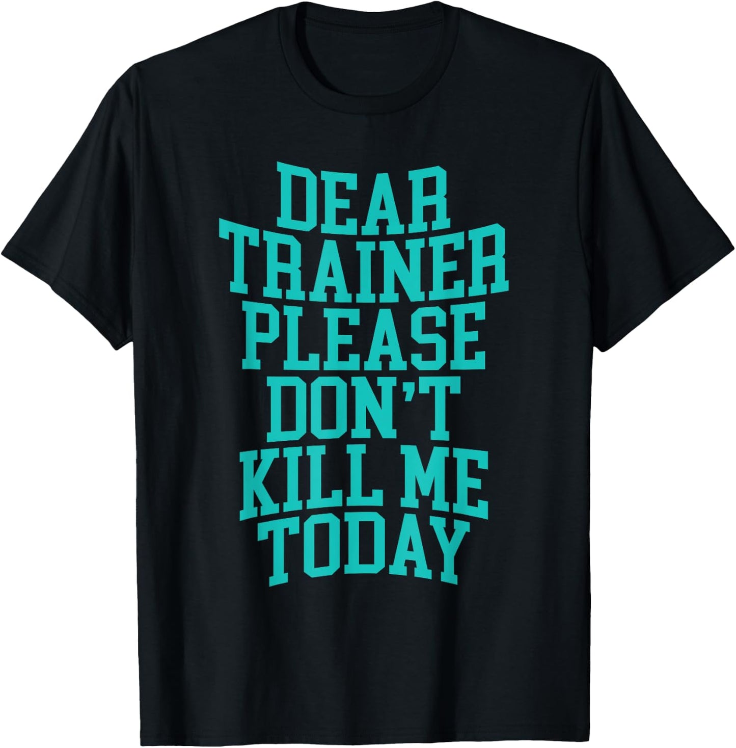 Dear Trainer, Please Don't Kill Me Today T-Shirt - T-Shirt | Black