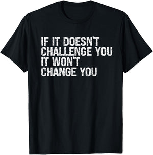 If It Doesn't Challenge You It Won't Change You Motivational T-Shirt - T-Shirt | Black